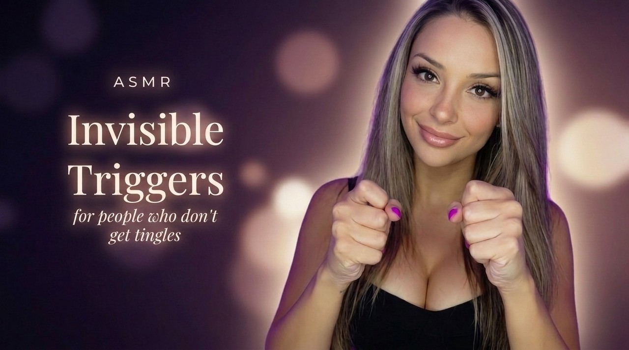 ASMR Invisible Triggers for People Who Don't Get Tingles